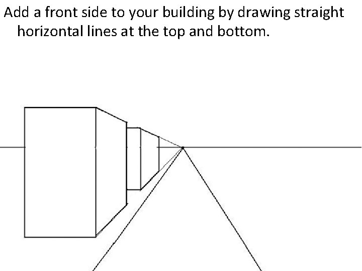 Add a front side to your building by drawing straight horizontal lines at the