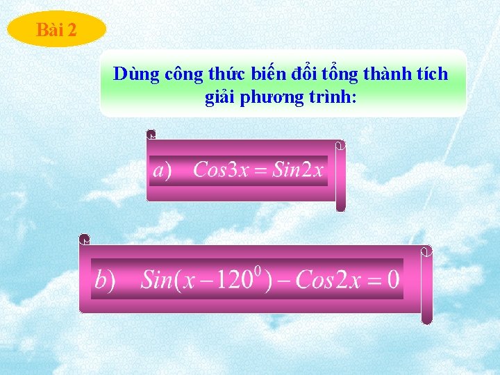 Bài 2 Dùng công thức biến đổi tổng thành tích giải phương trình: 