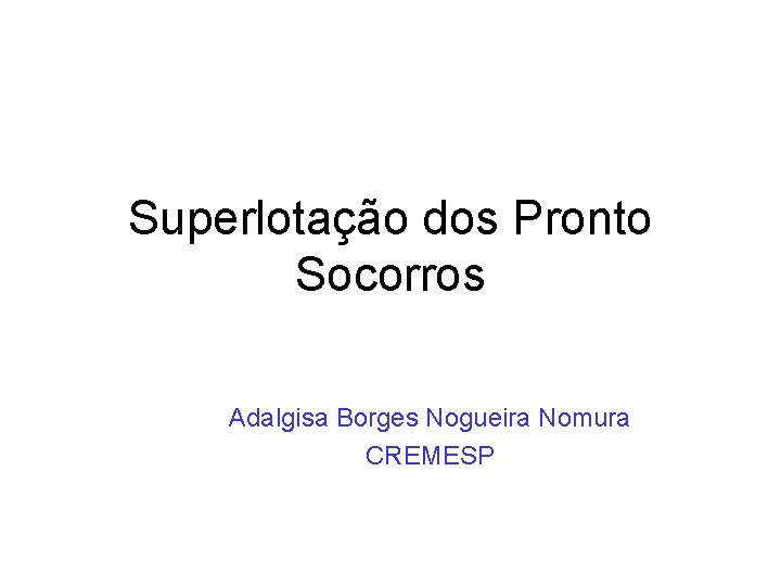 Superlotação dos Pronto Socorros Adalgisa Borges Nogueira Nomura CREMESP 