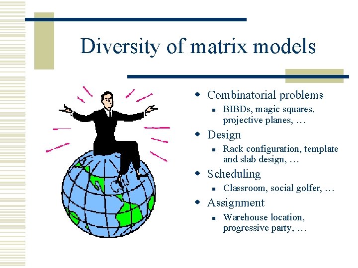 Diversity of matrix models w Combinatorial problems n BIBDs, magic squares, projective planes, …