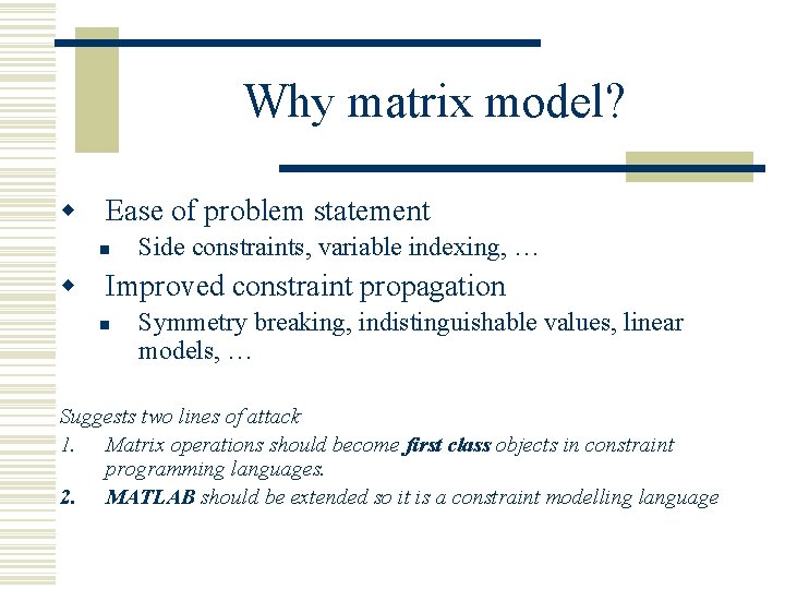 Why matrix model? w Ease of problem statement n Side constraints, variable indexing, …