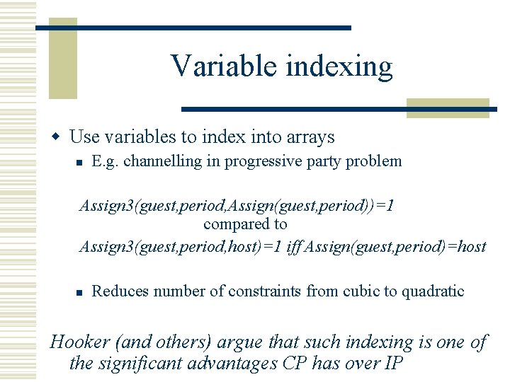Variable indexing w Use variables to index into arrays n E. g. channelling in