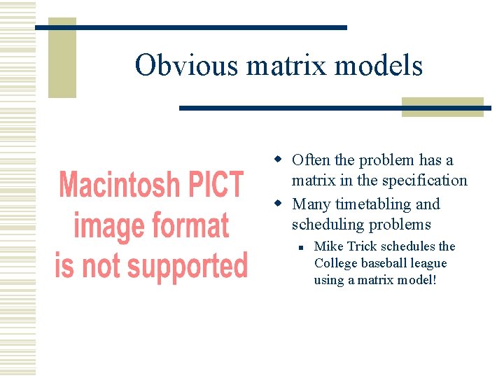 Obvious matrix models w Often the problem has a matrix in the specification w