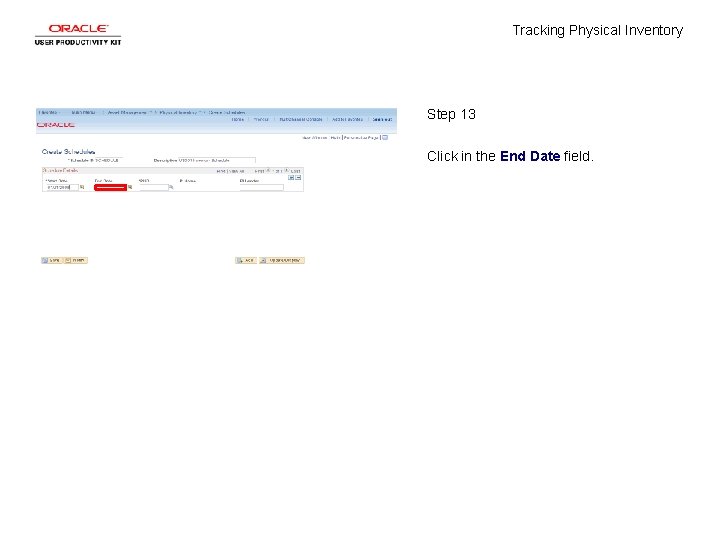 Tracking Physical Inventory Step 13 Click in the End Date field. 
