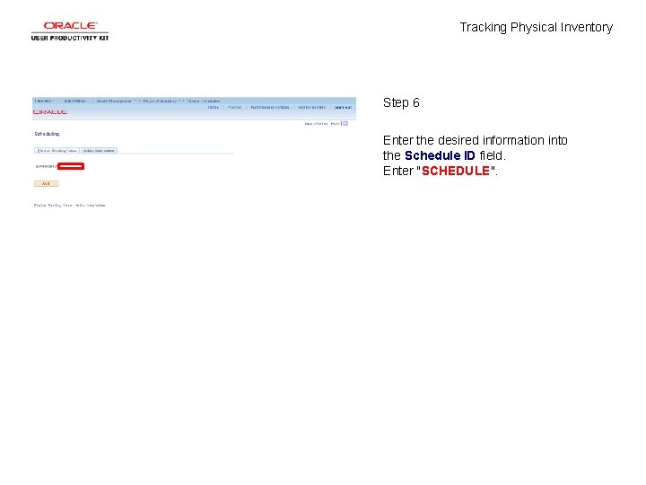 Tracking Physical Inventory Step 6 Enter the desired information into the Schedule ID field.