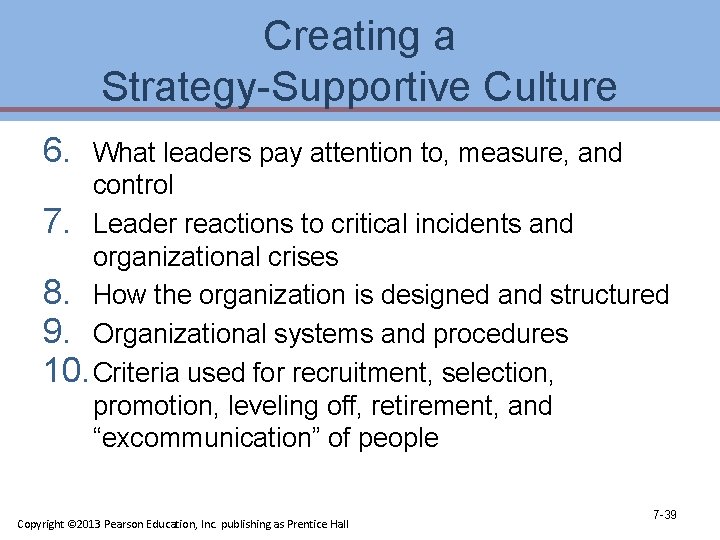 Creating a Strategy-Supportive Culture 6. What leaders pay attention to, measure, and control 7.