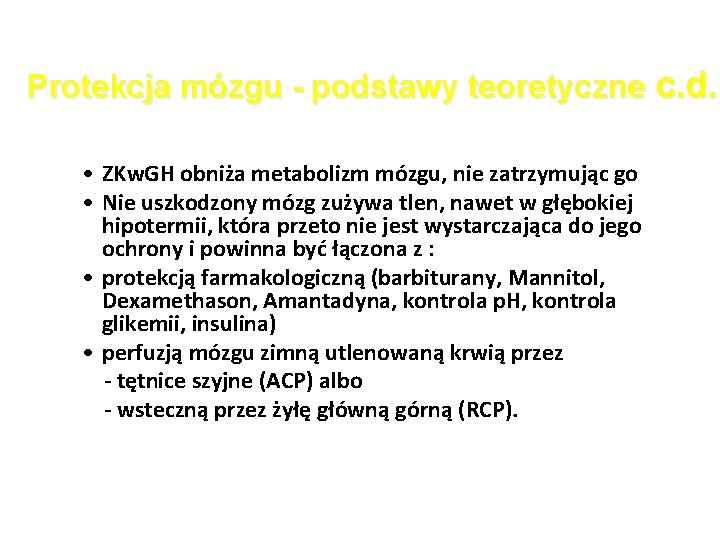 Protekcja mózgu - podstawy teoretyczne c. d. • ZKw. GH obniża metabolizm mózgu, nie