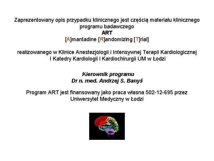 Zaprezentowany opis przypadku klinicznego jest częścią materiału klinicznego programu badawczego ART [A]mantadine [R]andomizing [T]rial]