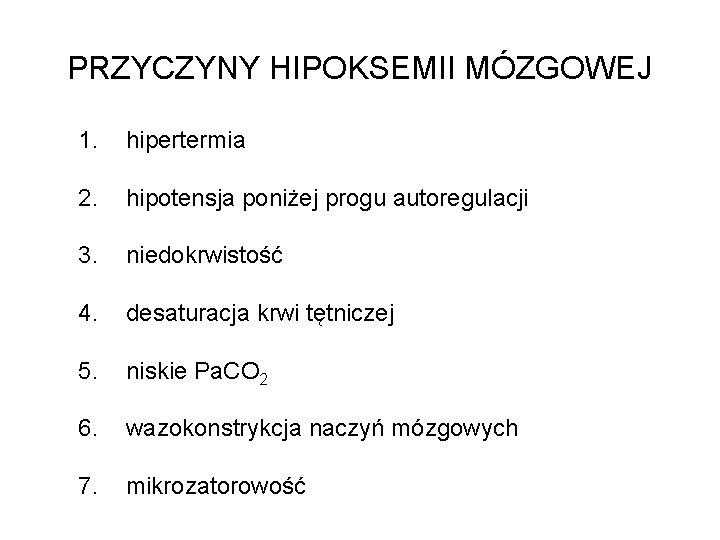 PRZYCZYNY HIPOKSEMII MÓZGOWEJ 1. hipertermia 2. hipotensja poniżej progu autoregulacji 3. niedokrwistość 4. desaturacja