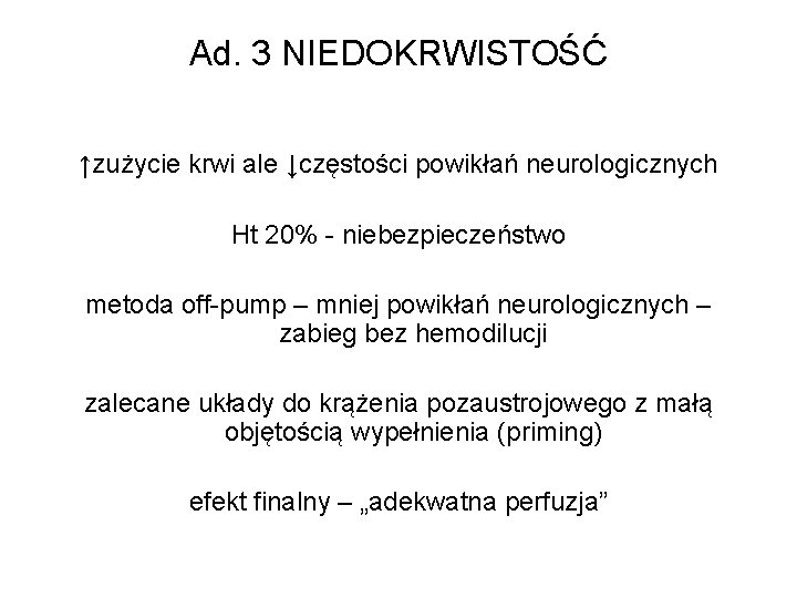 Ad. 3 NIEDOKRWISTOŚĆ ↑zużycie krwi ale ↓częstości powikłań neurologicznych Ht 20% - niebezpieczeństwo metoda Ad. 3 NIEDOKRWISTOŚĆ ↑zużycie krwi ale ↓częstości powikłań neurologicznych Ht 20% - niebezpieczeństwo metoda