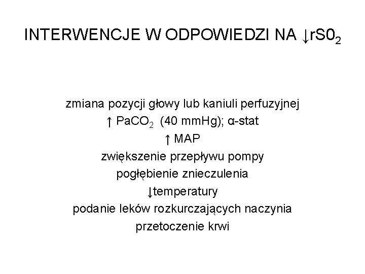 INTERWENCJE W ODPOWIEDZI NA ↓r. S 02 zmiana pozycji głowy lub kaniuli perfuzyjnej ↑