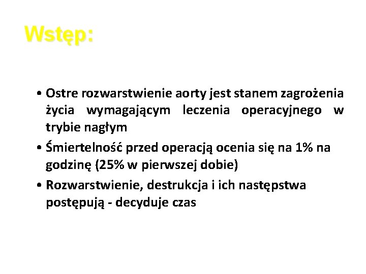 Wstęp: • Ostre rozwarstwienie aorty jest stanem zagrożenia życia wymagającym leczenia operacyjnego w trybie