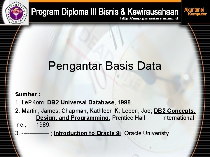 Pengantar Basis Data Sumber : 1. Le. PKom; DB 2 Universal Database, 1998. 2.