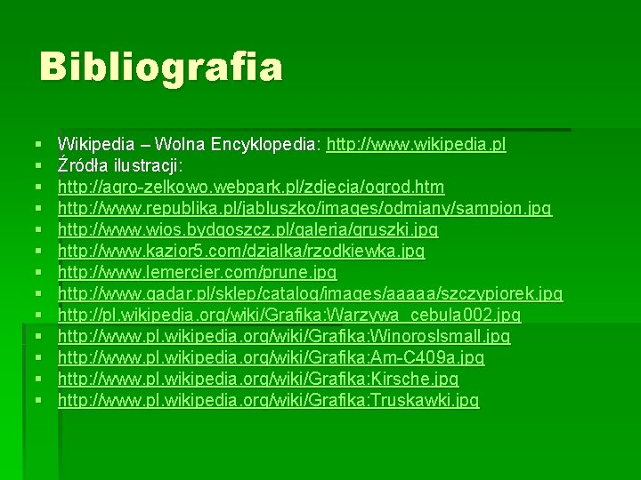 Bibliografia § § § § Wikipedia – Wolna Encyklopedia: http: //www. wikipedia. pl Źródła