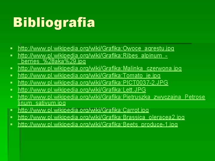 Bibliografia § http: //www. pl. wikipedia. org/wiki/Grafika: Owoce_agrestu. jpg § http: //www. pl. wikipedia.