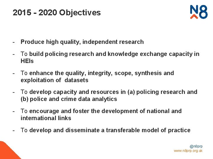2015 - 2020 Objectives - Produce high quality, independent research - To build policing