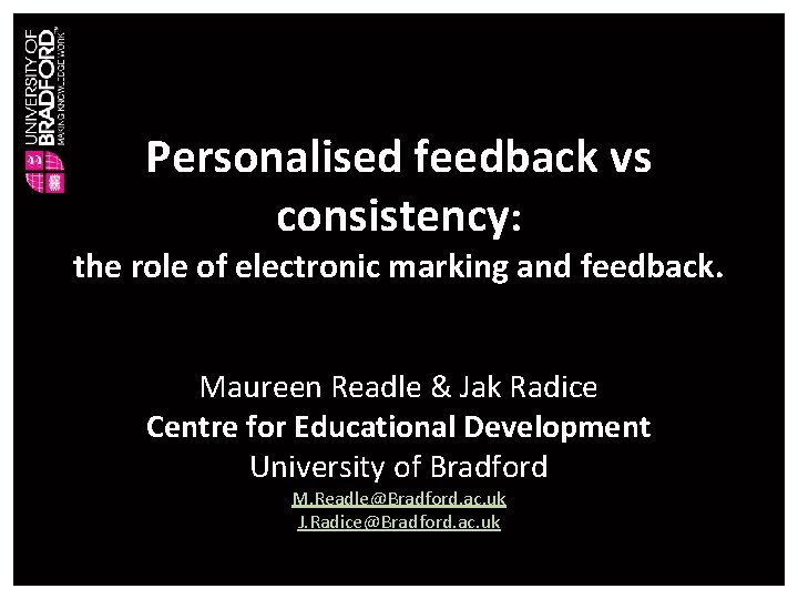 Personalised feedback vs consistency: the role of electronic marking and feedback. Maureen Readle &