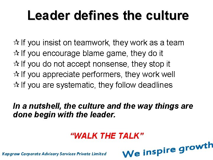 Leader defines the culture If you insist on teamwork, they work as a team