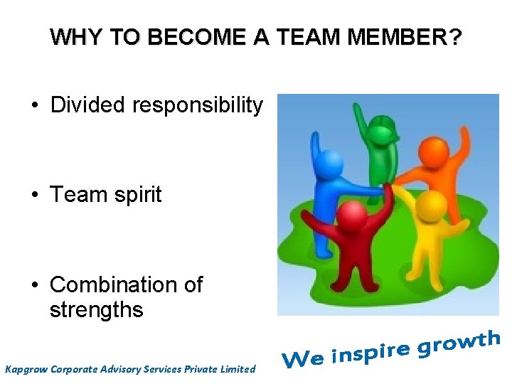 WHY TO BECOME A TEAM MEMBER? • Divided responsibility • Team spirit • Combination