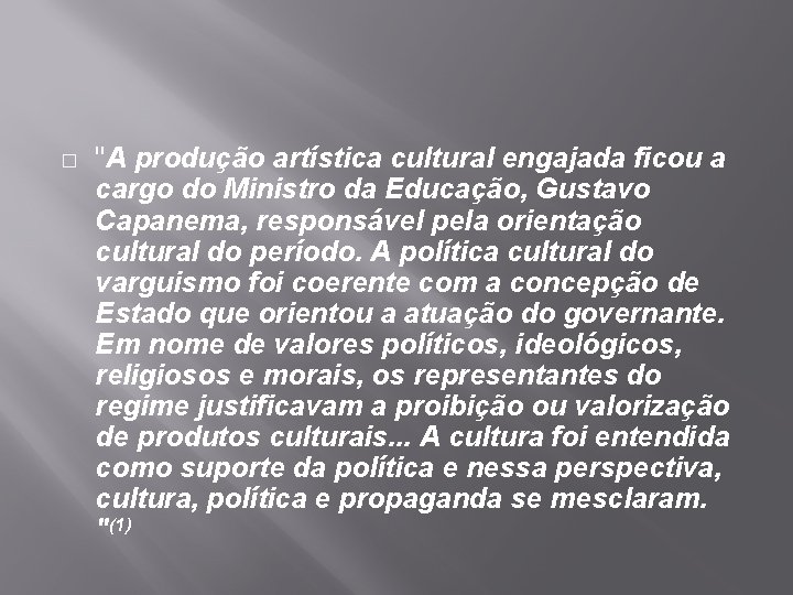 � "A produção artística cultural engajada ficou a cargo do Ministro da Educação, Gustavo