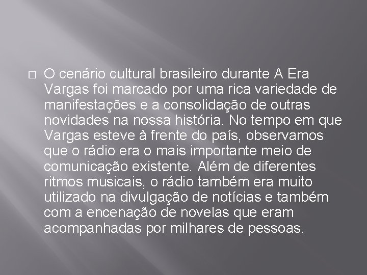 � O cenário cultural brasileiro durante A Era Vargas foi marcado por uma rica