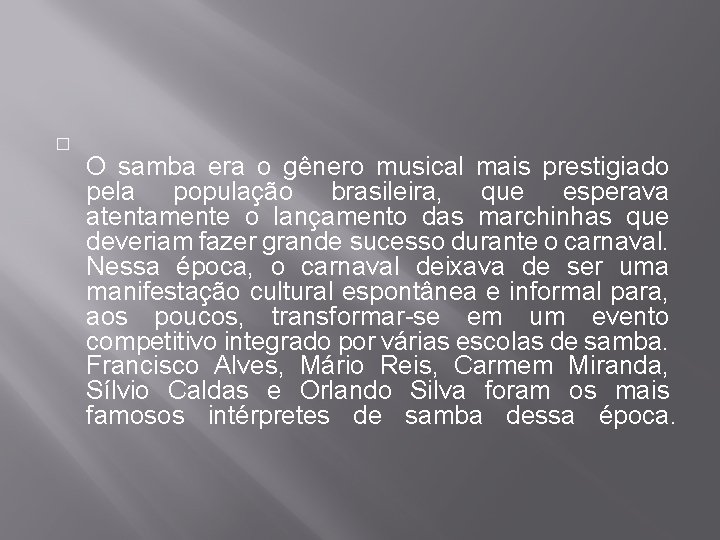 � O samba era o gênero musical mais prestigiado pela população brasileira, que esperava