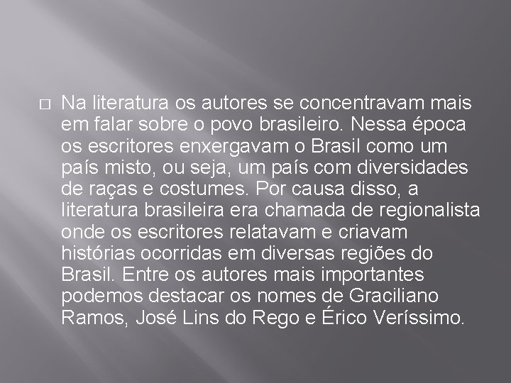 � Na literatura os autores se concentravam mais em falar sobre o povo brasileiro.