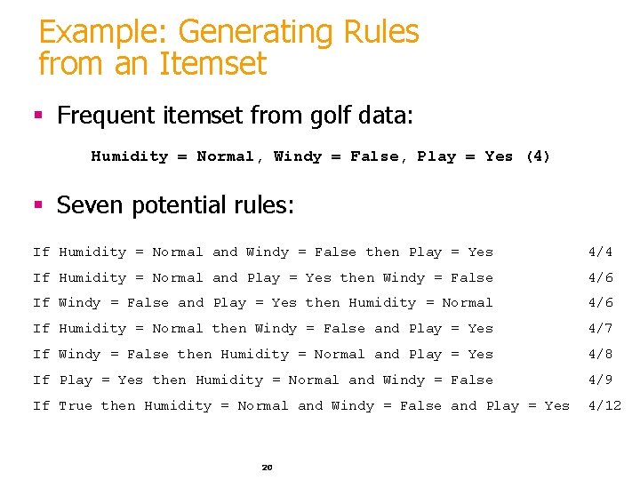 Example: Generating Rules from an Itemset § Frequent itemset from golf data: Humidity =