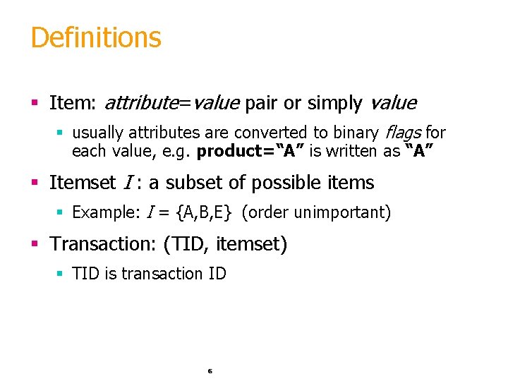 Definitions § Item: attribute=value pair or simply value § usually attributes are converted to
