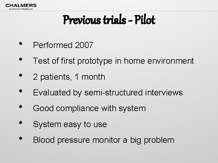 Previous trials - Pilot • • Performed 2007 Test of first prototype in home