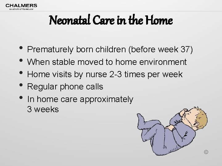 Neonatal Care in the Home • Prematurely born children (before week 37) • When