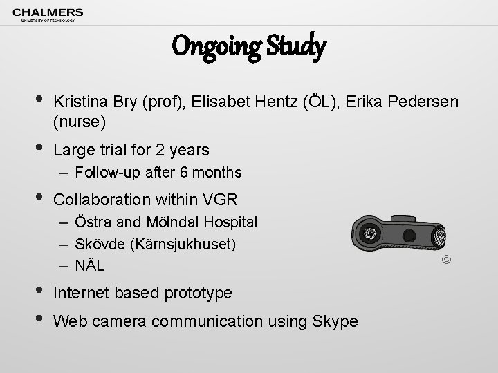 Ongoing Study • Kristina Bry (prof), Elisabet Hentz (ÖL), Erika Pedersen (nurse) • Large