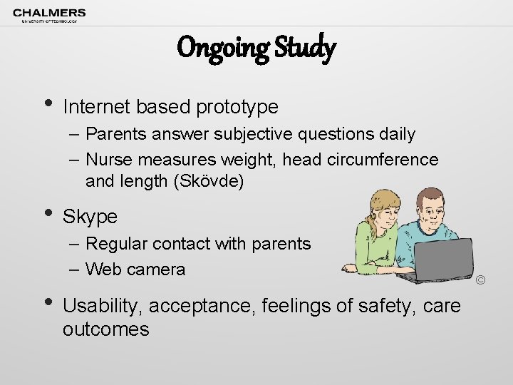 Ongoing Study • Internet based prototype – Parents answer subjective questions daily – Nurse