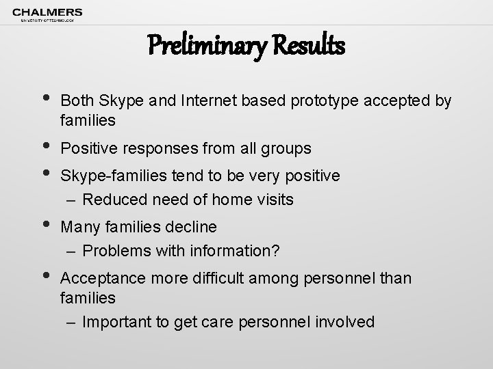 Preliminary Results • Both Skype and Internet based prototype accepted by families • •