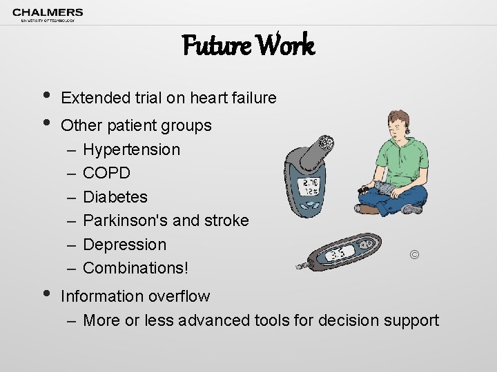 Future Work • • • Extended trial on heart failure Other patient groups –
