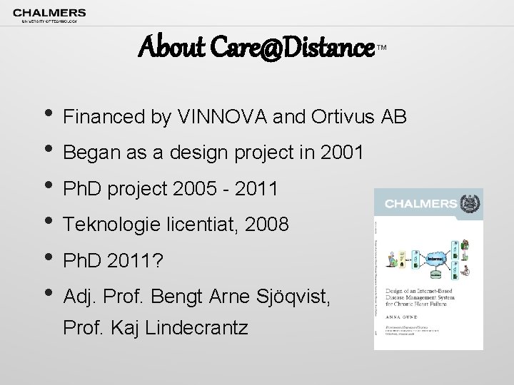 About Care@Distance ™ • Financed by VINNOVA and Ortivus AB • Began as a