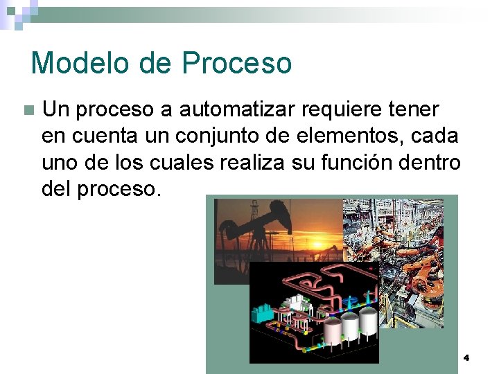 Modelo de Proceso n Un proceso a automatizar requiere tener en cuenta un conjunto