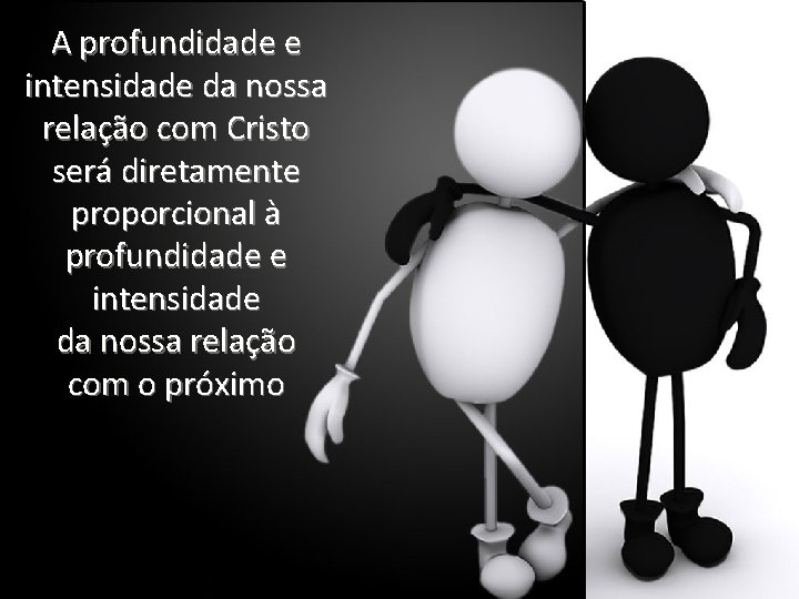 A profundidade e intensidade da nossa relação com Cristo será diretamente proporcional à profundidade