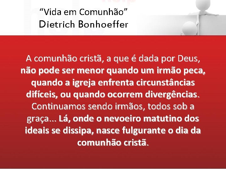 “Vida em Comunhão” Dietrich Bonhoeffer A comunhão cristã, a que é dada por Deus,