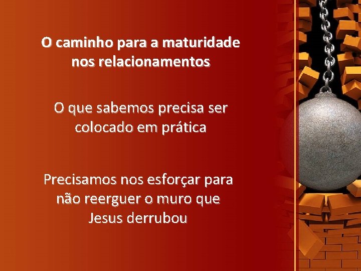 O caminho para a maturidade nos relacionamentos O que sabemos precisa ser colocado em