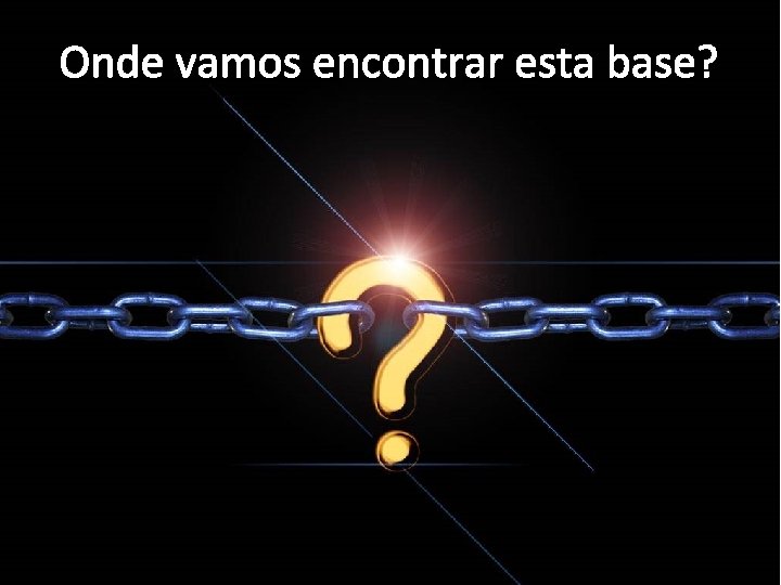Onde vamos encontrar esta base? 