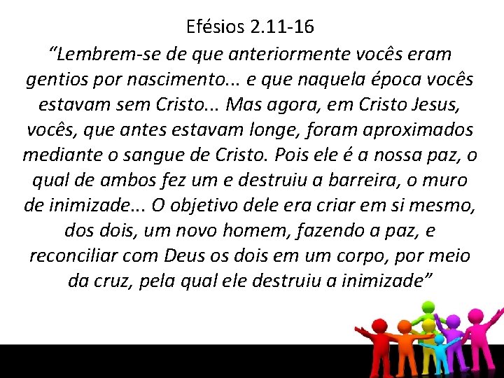 Efésios 2. 11 -16 “Lembrem-se de que anteriormente vocês eram gentios por nascimento. .