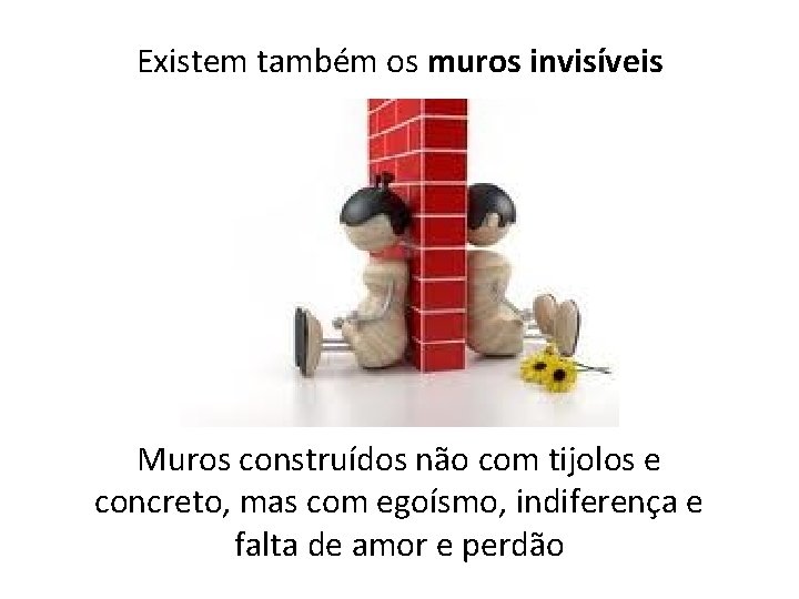 Existem também os muros invisíveis Muros construídos não com tijolos e concreto, mas com