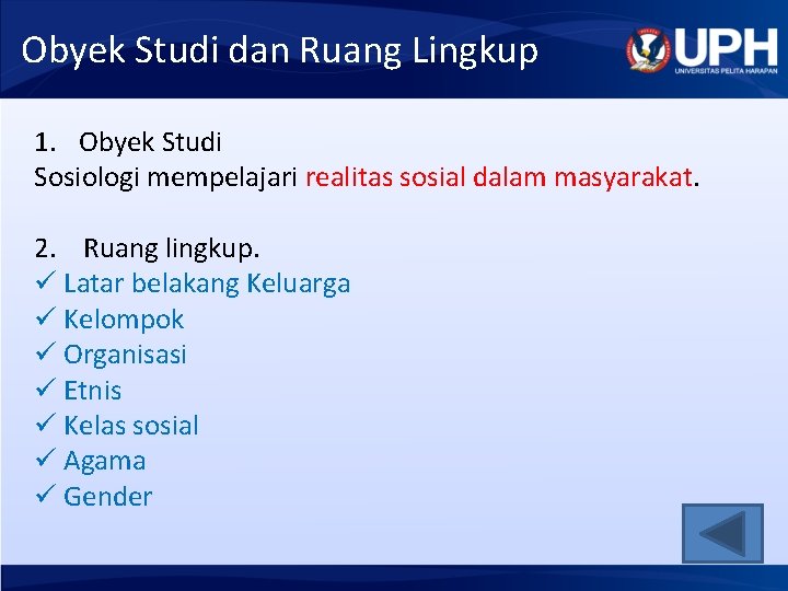 Obyek Studi dan Ruang Lingkup 1. Obyek Studi Sosiologi mempelajari realitas sosial dalam masyarakat.