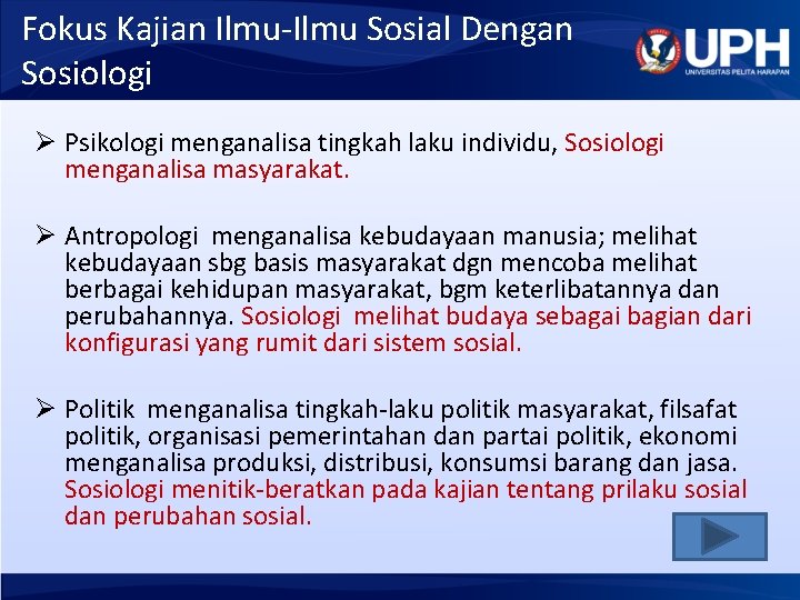 Fokus Kajian Ilmu-Ilmu Sosial Dengan Sosiologi Ø Psikologi menganalisa tingkah laku individu, Sosiologi menganalisa