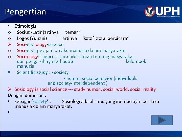 Pengertian Etimologis: Socius (Latin)artinya 'teman‘ Logos (Yunani) artinya 'kata‘ atau 'berbicara‘ Soci-ety ology-science Soci-ety