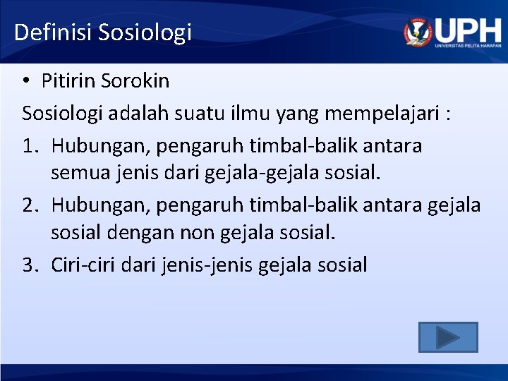 Definisi Sosiologi • Pitirin Sorokin Sosiologi adalah suatu ilmu yang mempelajari : 1. Hubungan,