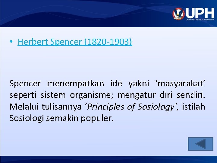  • Herbert Spencer (1820 -1903) Spencer menempatkan ide yakni ‘masyarakat’ seperti sistem organisme;
