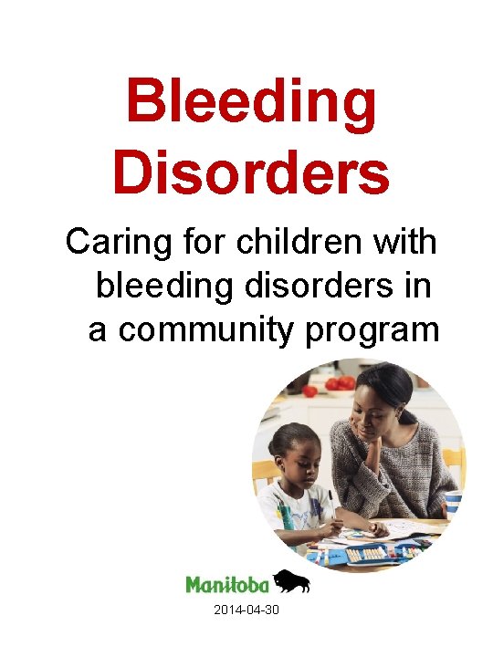 Bleeding Disorders Caring for children with bleeding disorders in a community program 2014 -04