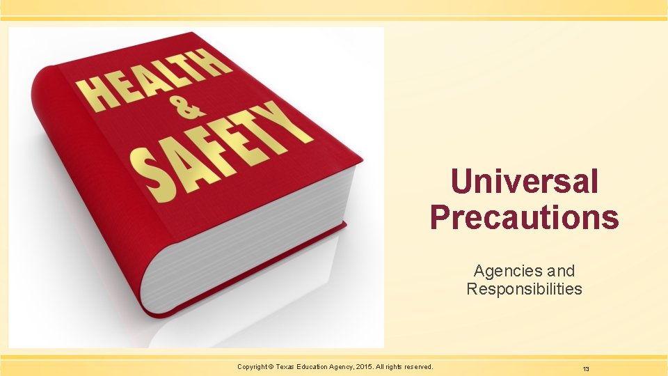 Universal Precautions Agencies and Responsibilities Copyright © Texas Education Agency, 2015. All rights reserved.